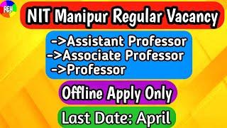 Assistant Professor Vacancy | NIT Manipur | Associate Professor | Professor Vacancy | NIT Jobs 2023