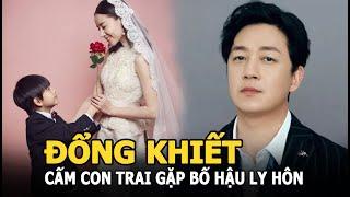 Đổng Khiết cấm con trai gặp bố hậu ly hôn, netizen đào lại ảnh "quá giới hạn" của hai mẹ con