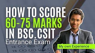 My Own Experience कसरी BSC.CSIT Entrance Exam मा 60 देखी 75 Marks Score गर्ने ? #BScCSITEntranceExam