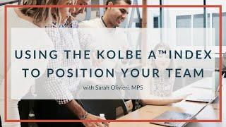 Using the Kolbe A™ Index To Position Your Team