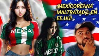 MEXICANA/COREANA cuenta la DISCRIMINACION que sufrió en USA por ser de MEXICO