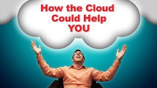 How the Cloud Can Help You