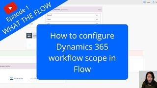 How to configure Dynamics 365 workflow scope in Flow