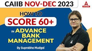 CAIIB Nov-Dec 2023 Exam | How to score 60+ in Advance Bank Management