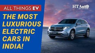 The Most Luxurious Electric Cars in India! | All Things EV | HT Auto