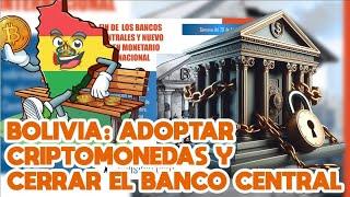 BOLIVIA: ADOPTAR CRIPTOMONEDAS Y CERRAR EL BANCO CENTRAL