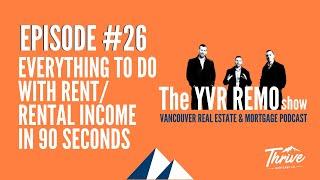 YVR Real Estate & Mortgage Show EP. 26 - Everything To Do With Rent/Rental Income in 90 Seconds