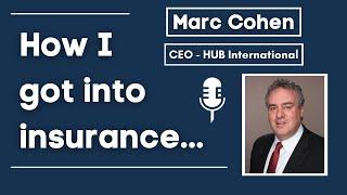 How I Got Into Insurance - Marc Cohen (CEO - HUB International)