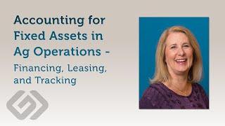 Accounting for Fixed Assets in Ag - Financing, Leasing, and Tracking by Donae Caravalho, CPA