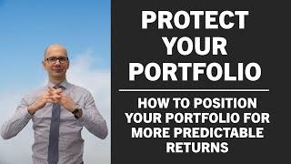 Protect your portfolio! How to position your investments for more predictable returns