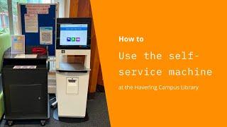 How to use the self-service machine at the Havering Campus Library