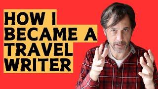 How I Became a Travel Writer