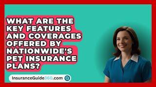 What Are the Key Features and Coverages Offered by Nationwide's Pet Insurance Plans?