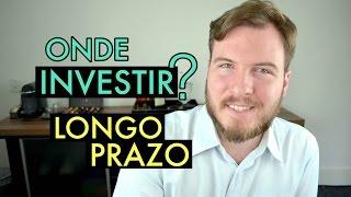  Onde Investir seu dinheiro de Longo Prazo e Preparar sua Aposentadoria?