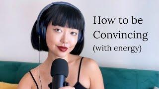 How to be CONVINCING (with your energy)