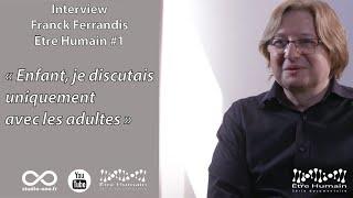 Franck Ferrandis interview Être Humain #1