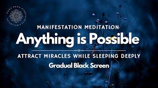 Anything is Possible  Sleep & Manifest Miracles ️ Guided Meditation