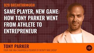 Same Player, New Game: How Tony Parker Went from Athlete to Entrepreneur