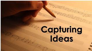 The Creating Music Series - Part 1 - Capturing Ideas