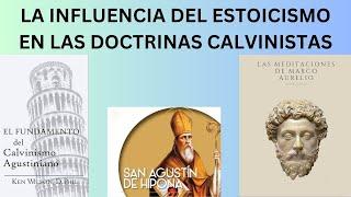 EL CALVINISMO AGUSTINIANO -HISTORIA, PERSONAJES E INFLUENCIA DEL ESTOICISMO EN EL CALVINISMO