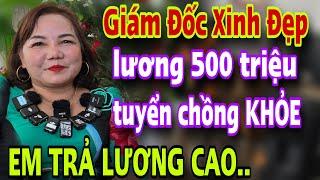 GIÁM ĐỐC TUYỂN CHỒNG NGHÈO Trẻ Khỏe Trả Bài Được Về Em Trả Lương Cao