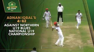 Adnan Iqbal's 4-62 against Northern U19 Blues | National U19 Championship | PCB | MA2L