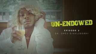 Un-Endowed: Episode 2 | Dr. Drea Dinkleberry