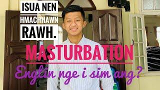 Masturbation chungchang (Engtin nge Isua nen i hmachhawn dan tur) - Stephen Ruatfela