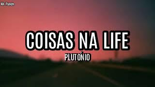 Plutónio - Coisas na Life (Letra)