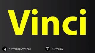 How To Pronounce Vinci