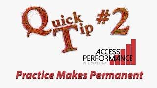 Quick Tip #2 Practice Makes Permanent