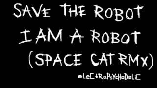 Save the Robot - I am a Robot (Space Cat Rmx)