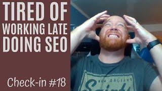 Frustrated by working late every night doing SEO | Check-in #18