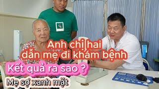 [364] Anh chị hai dẫn mẹ đi khám bệnh & kết quả mẹ sợ đến chống mặt