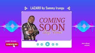 Lazaro by Sammy Irungu (Send SKIZA 6340698 to 811)