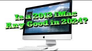 Is An iMac 2013 any good in 2024