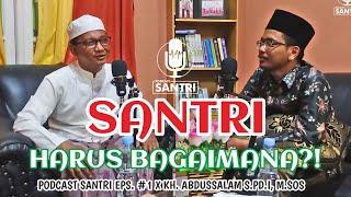 SANTRI HARUS BAGAIMANA ⁉️ (KH. ABDUSSALAM, S.Pd.I, M.Sos) - Podcast Santri Eps. #1