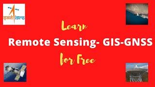 Remote Sensing- GIS- GNSS || ISRO||  Free online course