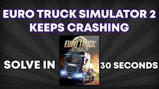 Euro Truck Simulator 2 keeps Crashing Problem