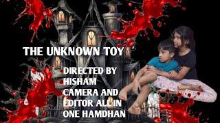 THE UNKNOWN TOY|FILM| DIRECTED BY HISHAM|CAMERA EDITING  BY HAMDHAN|  FARIS ,AAIDHA,HAMDHAN,HISHAM|