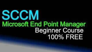 Free Beginners Course on SCCM Microsoft Endpoint Configuration Manager