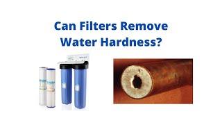 Can Filters Remove Water Hardness?