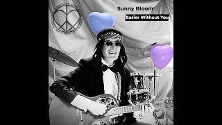 Sunny Bloom   Easier Without You