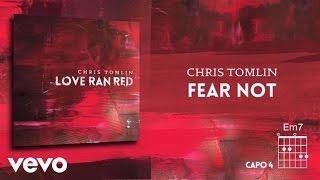 Chris Tomlin - Fear Not (Lyrics & Chords)