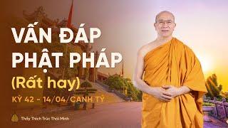 Vấn đáp Phật Pháp kỳ 42 (Rất hay) | Thầy Thích Trúc Thái Minh