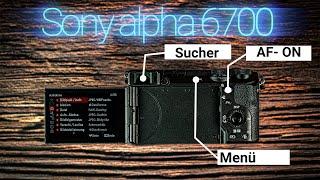 Sony Alpha 6700 – Das komplette Tutorial  | Anleitung für Anfänger & Profis