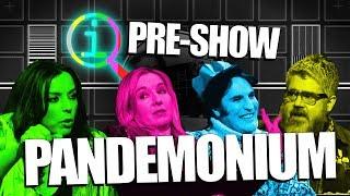 QI | PRE-SHOW PANDEMONIUM