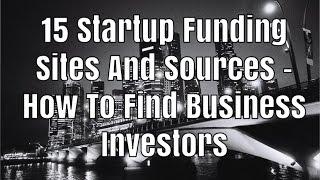15 Startup Funding Sites And Sources - How To Find Business Investors