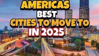 Top 10 Cities EVERYONE is MOVING TO in America in 2025