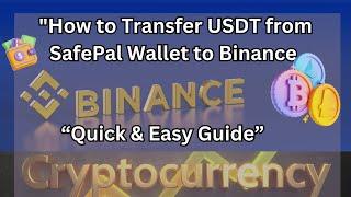 "How to Transfer USDT from SafePal Wallet to Binance | Quick & Easy Guide"